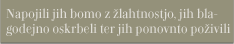 Napojili jih bomo z žlahtnostjo, jih blagodejno oskrbeli ter jih ponovno poživili